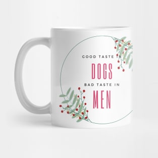 Good Taste In Dogs Bad Taste In Men Mug